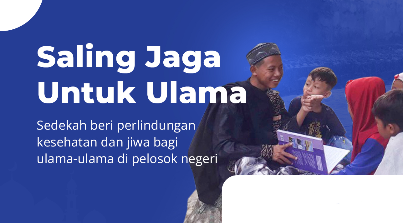 SalingJaga Ulama - Sedekah beri perlindungan kesehatan dan jiwa bagi ulama-ulama di pelosok negeri